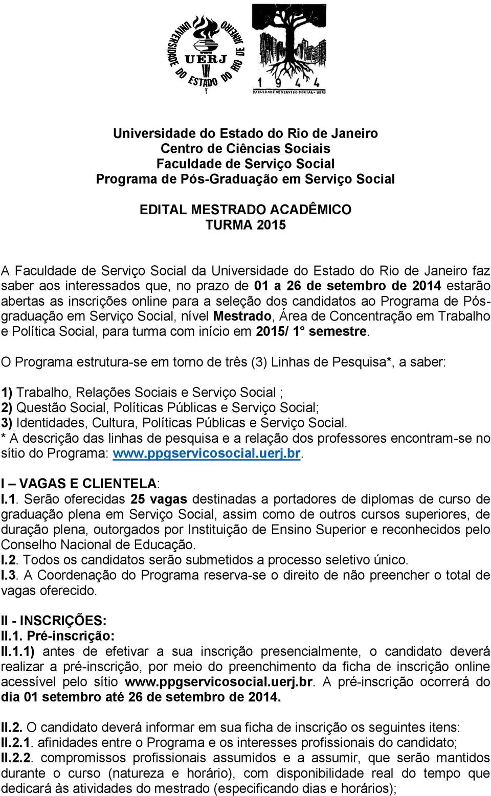 Programa de Pósgraduação em Serviço Social, nível Mestrado, Área de Concentração em Trabalho e Política Social, para turma com início em 2015/ 1 semestre.