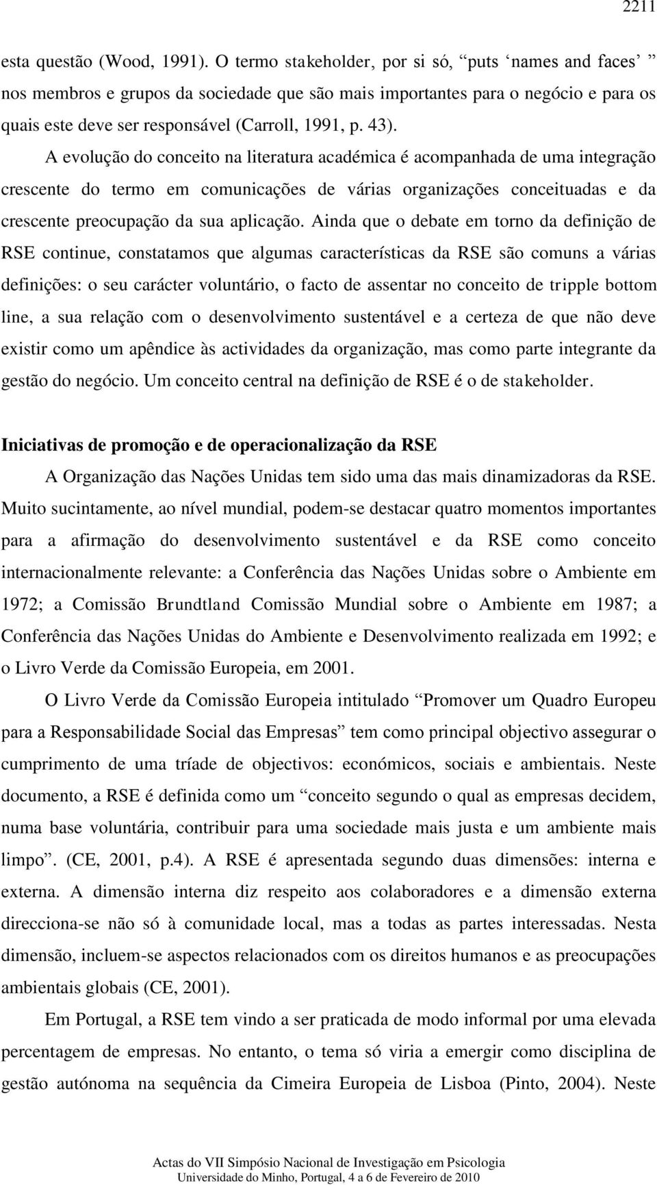 A evolução do conceito na literatura académica é acompanhada de uma integração crescente do termo em comunicações de várias organizações conceituadas e da crescente preocupação da sua aplicação.