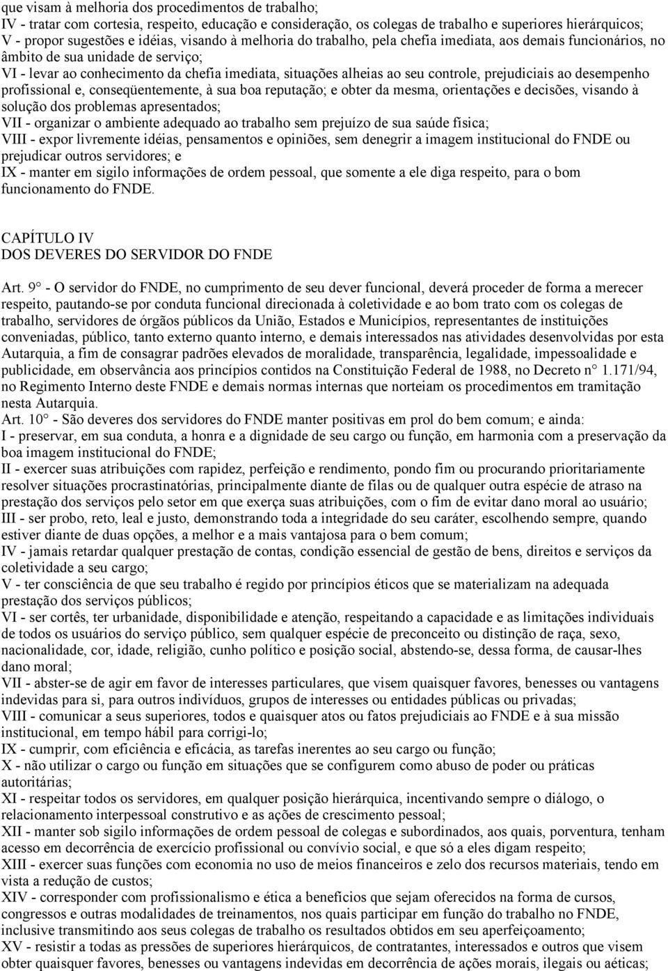 prejudiciais ao desempenho profissional e, conseqüentemente, à sua boa reputação; e obter da mesma, orientações e decisões, visando à solução dos problemas apresentados; VII - organizar o ambiente