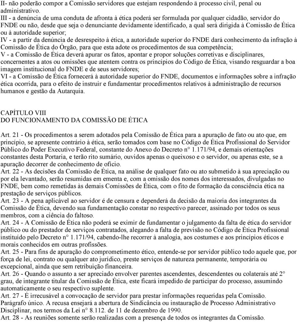 Comissão de Ética ou à autoridade superior; IV - a partir da denúncia de desrespeito à ética, a autoridade superior do FNDE dará conhecimento da infração à Comissão de Ética do Órgão, para que esta