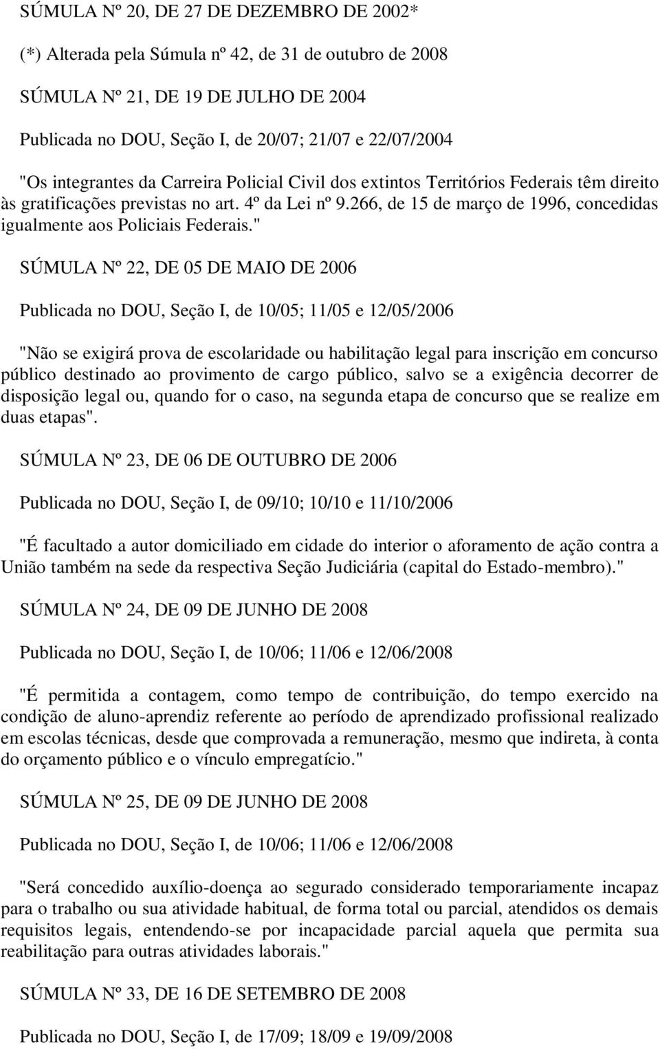 266, de 15 de março de 1996, concedidas igualmente aos Policiais Federais.