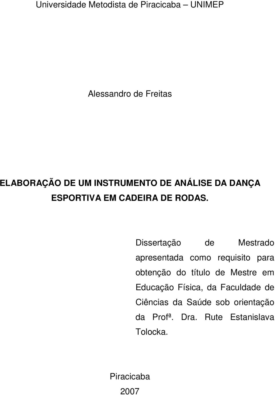 Dissertação de Mestrado apresentada como requisito para obtenção do título de Mestre em