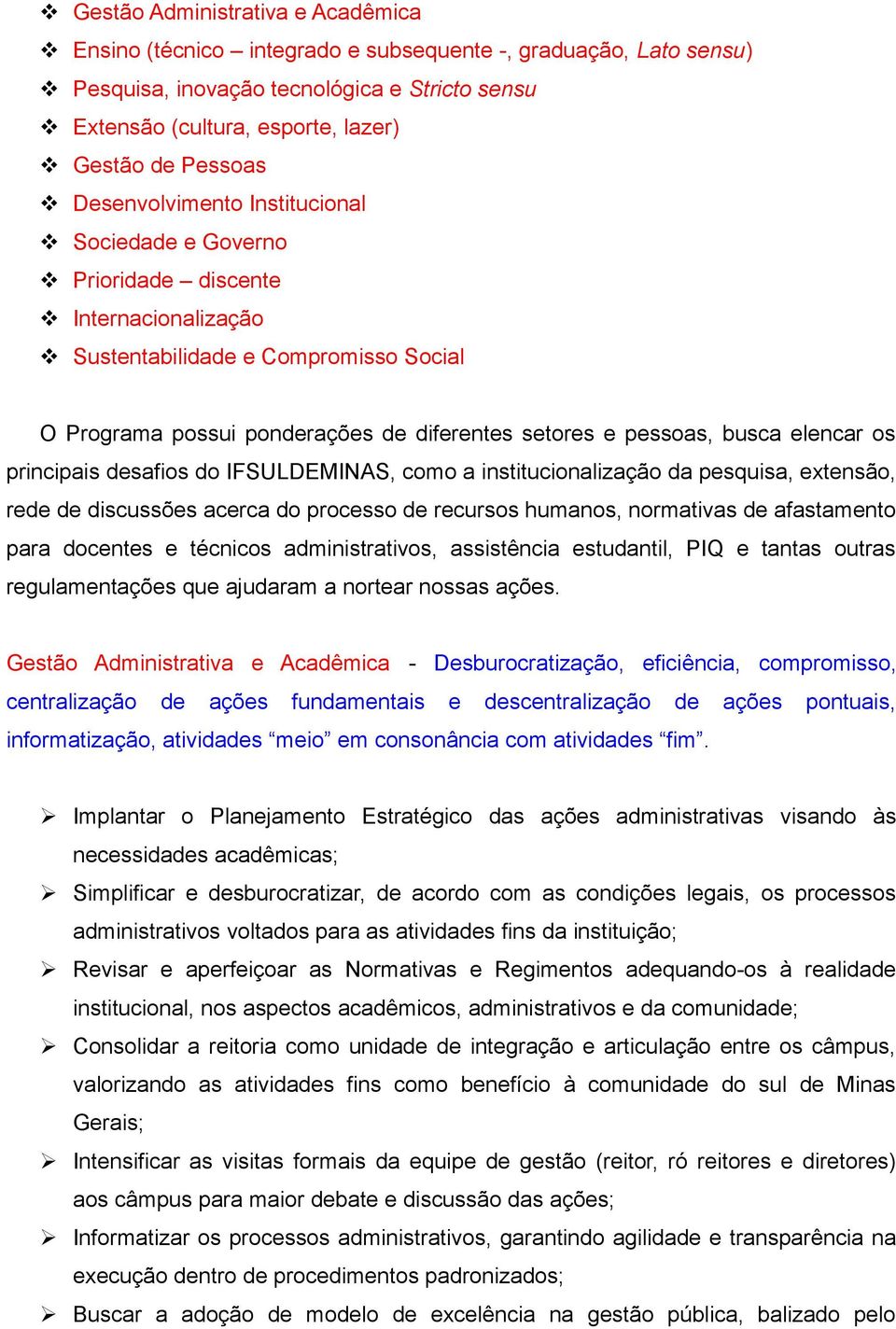 elencar os principais desafios do IFSULDEMINAS, como a institucionalização da pesquisa, extensão, rede de discussões acerca do processo de recursos humanos, normativas de afastamento para docentes e