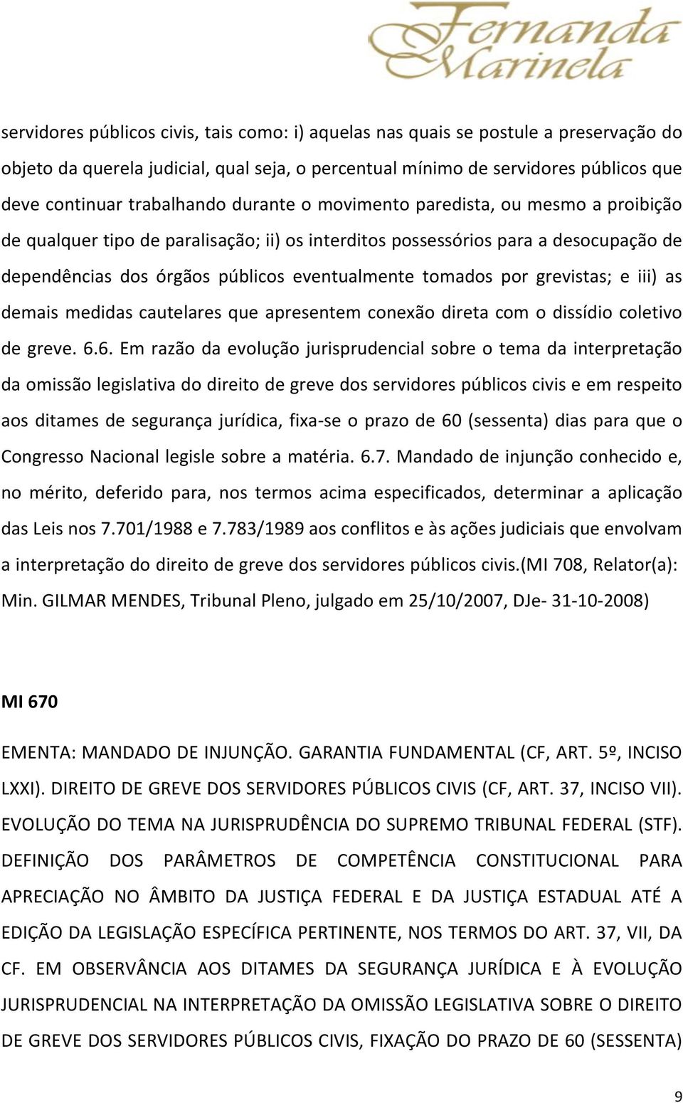 grevistas; e iii) as demais medidas cautelares que apresentem conexão direta com o dissídio coletivo de greve. 6.