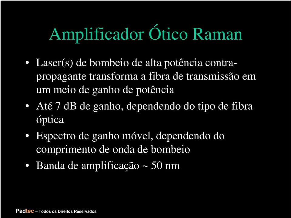 potência Até 7 db de ganho, dependendo do tipo de fibra óptica Espectro de