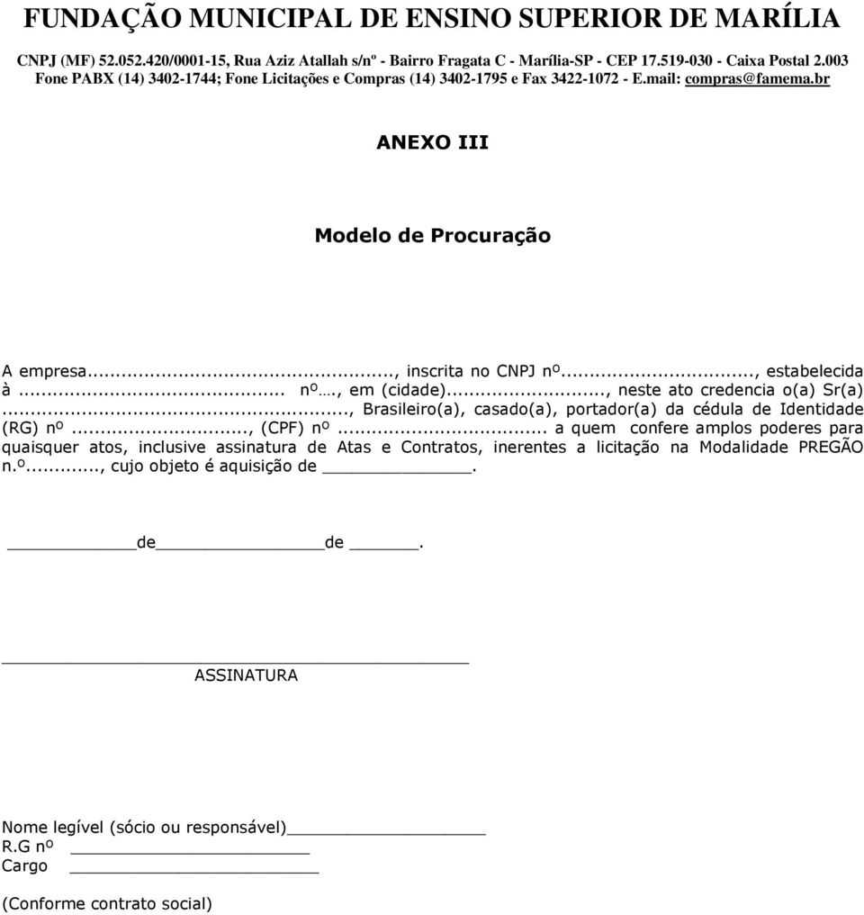 .. a quem confere amplos poderes para quaisquer atos, inclusive assinatura de Atas e Contratos, inerentes a licitação na