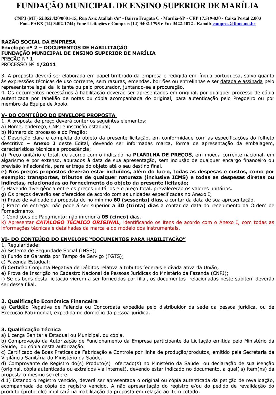 datada e assinada pelo representante legal da licitante ou pelo procurador, juntando-se a procuração. 4.