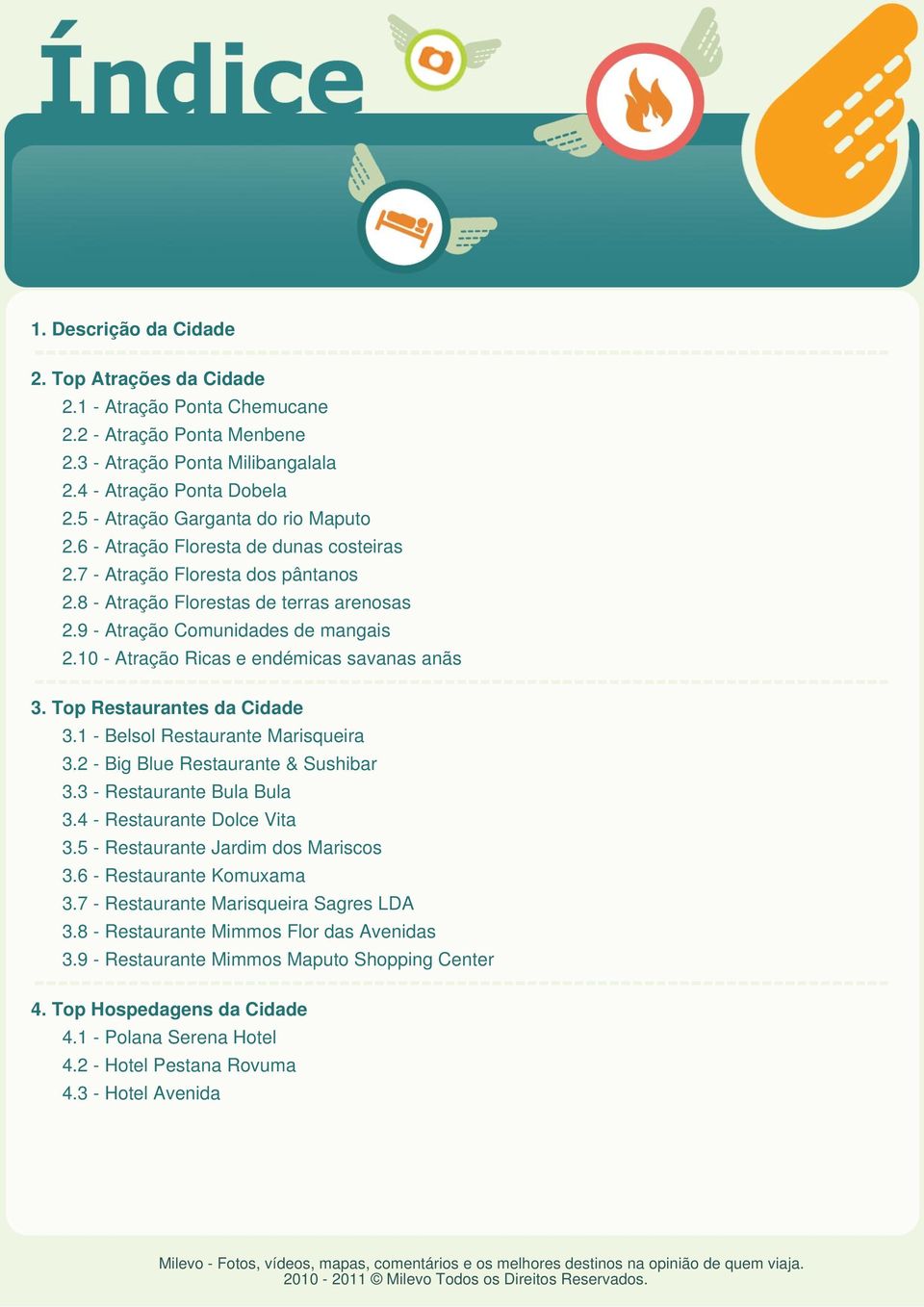 10 - Atração Ricas e endémicas savanas anãs 3. Top Restaurantes da Cidade 3.1 - Belsol Restaurante Marisqueira 3.2 - Big Blue Restaurante & Sushibar 3.3 - Restaurante Bula Bula 3.