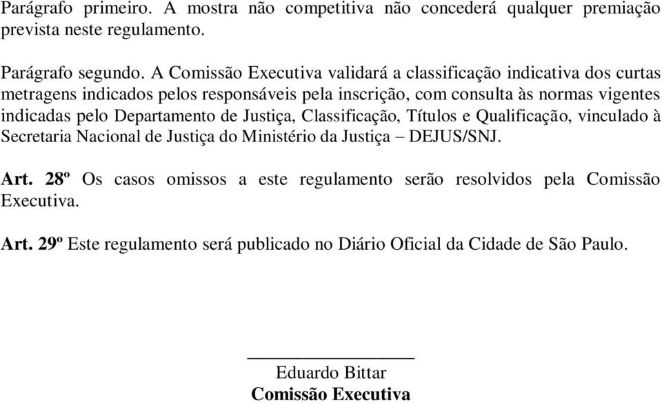 indicadas pelo Departamento de Justiça, Classificação, Títulos e Qualificação, vinculado à Secretaria Nacional de Justiça do Ministério da Justiça DEJUS/SNJ.