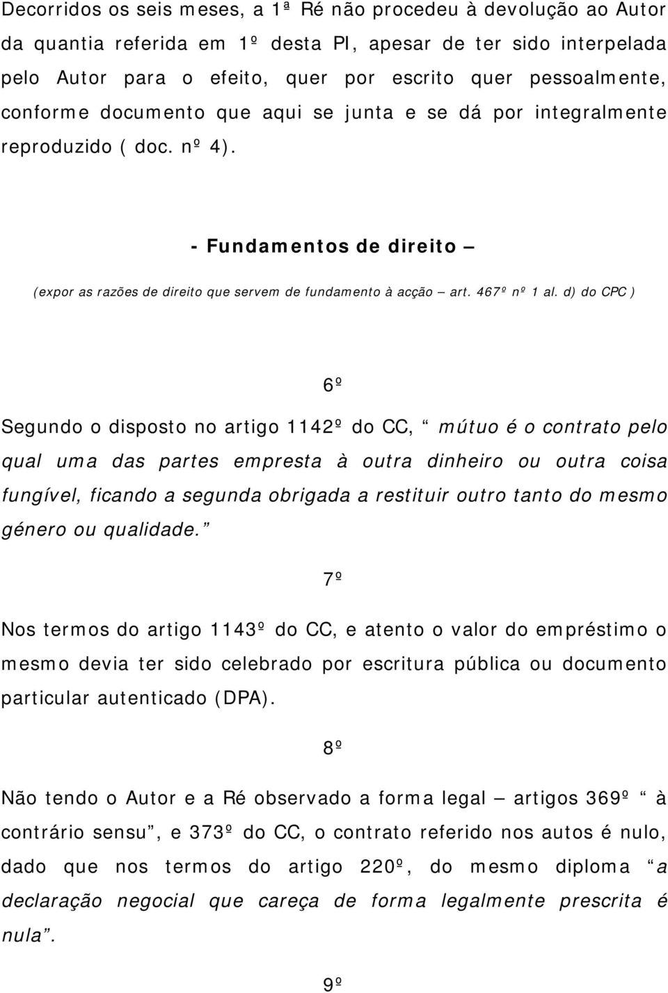 d) do CPC ) 6º Segundo o disposto no artigo 1142º do CC, mútuo é o contrato pelo qual uma das partes empresta à outra dinheiro ou outra coisa fungível, ficando a segunda obrigada a restituir outro