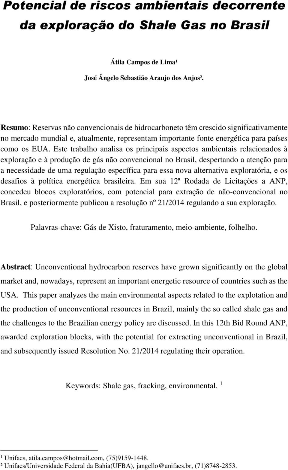 Este trabalho analisa os principais aspectos ambientais relacionados à exploração e à produção de gás não convencional no Brasil, despertando a atenção para a necessidade de uma regulação específica