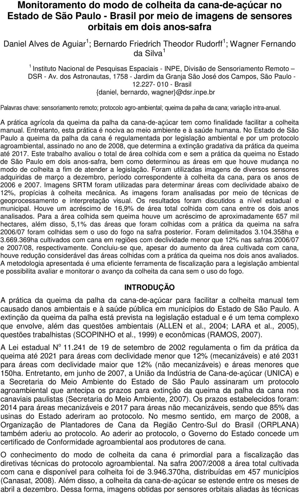 dos Astronautas, 1758 - Jardim da Granja São José dos Campos, São Paulo - 12.227-010 - Brasil {daniel, bernardo, wagner}@dsr.inpe.