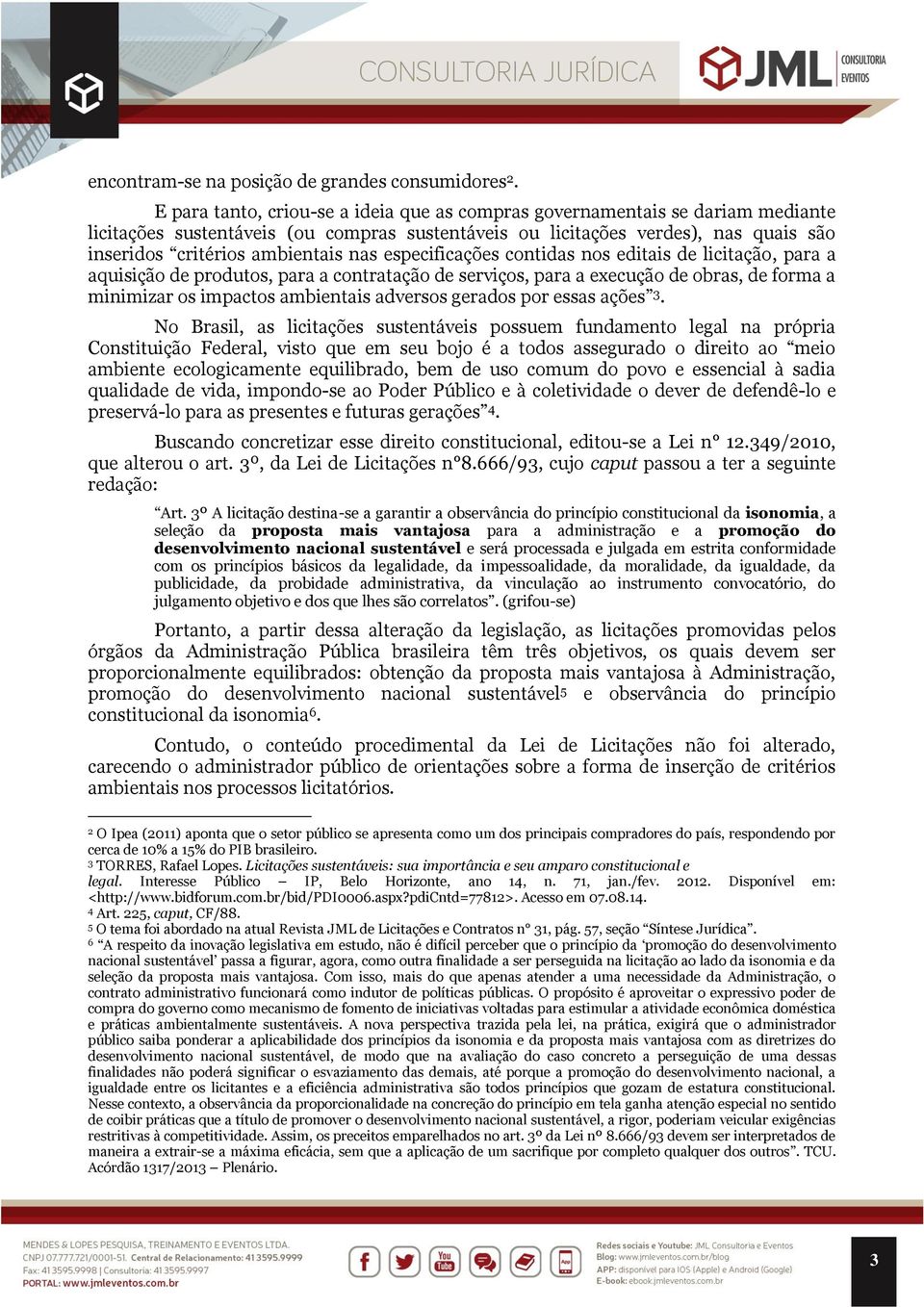 nas especificações contidas nos editais de licitação, para a aquisição de produtos, para a contratação de serviços, para a execução de obras, de forma a minimizar os impactos ambientais adversos