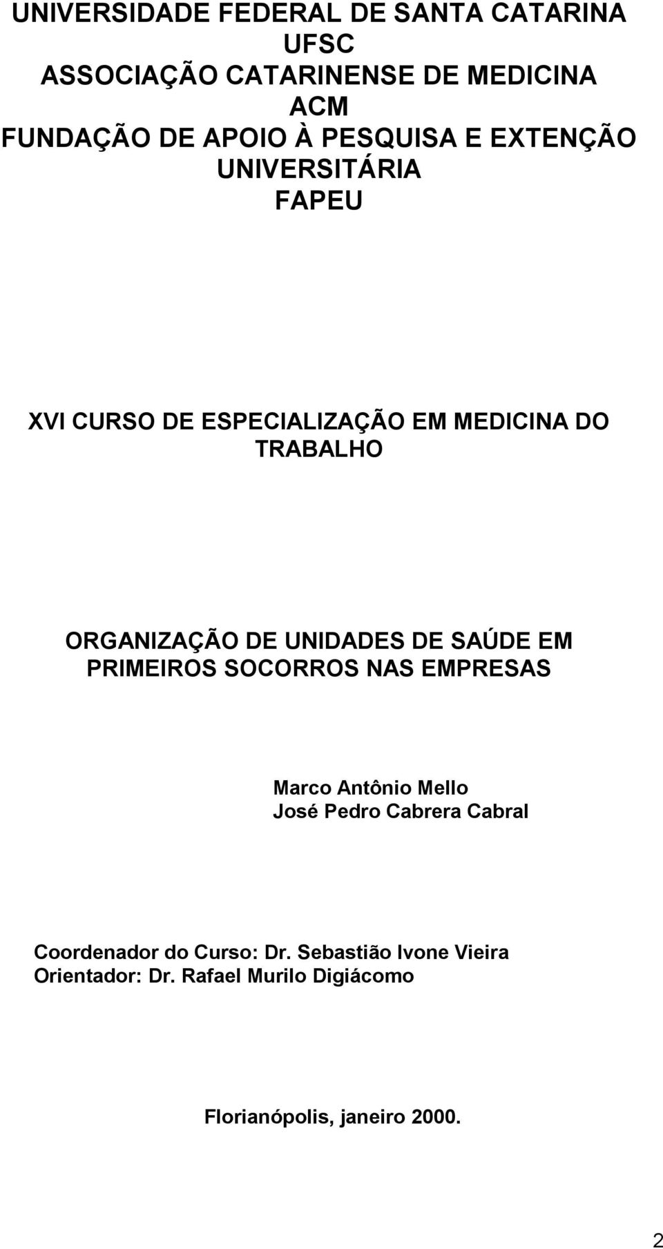 ORGANIZAÇÃO DE UNIDADES DE SAÚDE EM PRIMEIROS SOCORROS NAS EMPRESAS Mrco Antônio Mello José Pedro