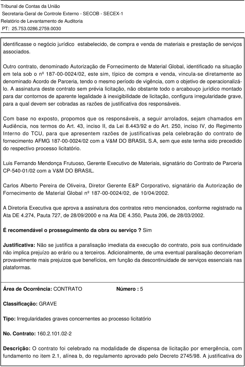 denominado Acordo de Parceria, tendo o mesmo período de vigência, com o objetivo de operacionalizálo.