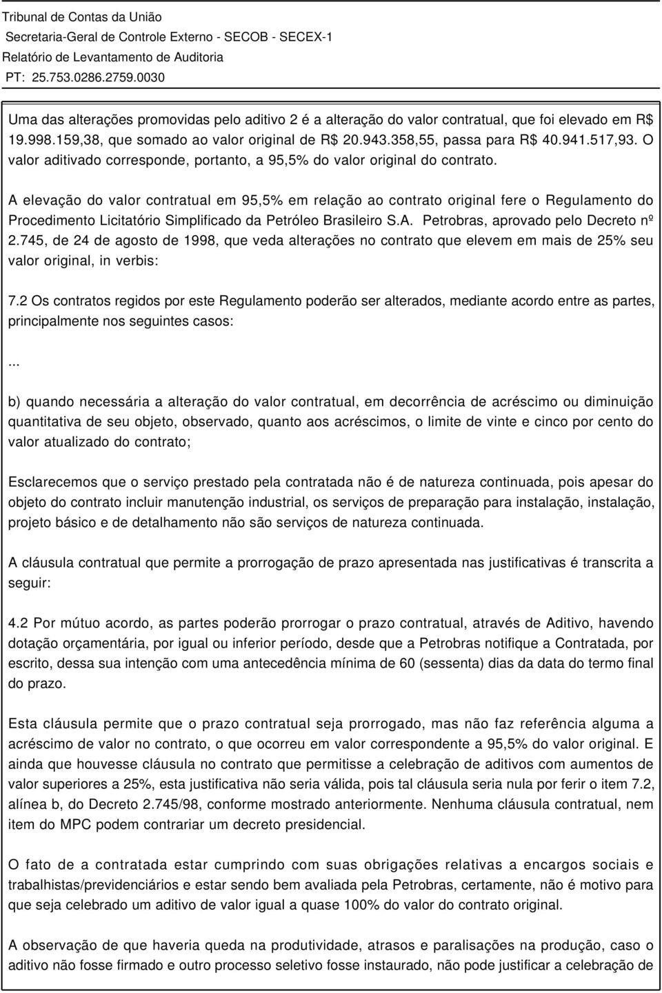 A elevação do valor contratual em 95,5% em relação ao contrato original fere o Regulamento do Procedimento Licitatório Simplificado da Petróleo Brasileiro S.A. Petrobras, aprovado pelo Decreto nº 2.