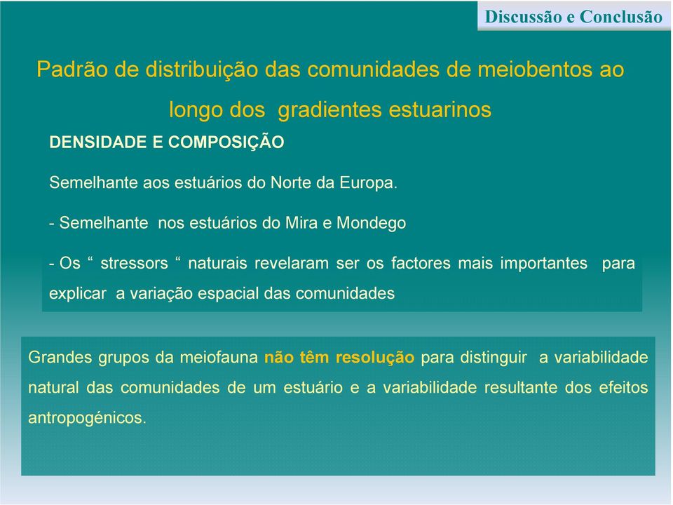 - Semelhante nos estuários do Mira e Mondego - Os stressors naturais revelaram ser os factores mais importantes para explicar a