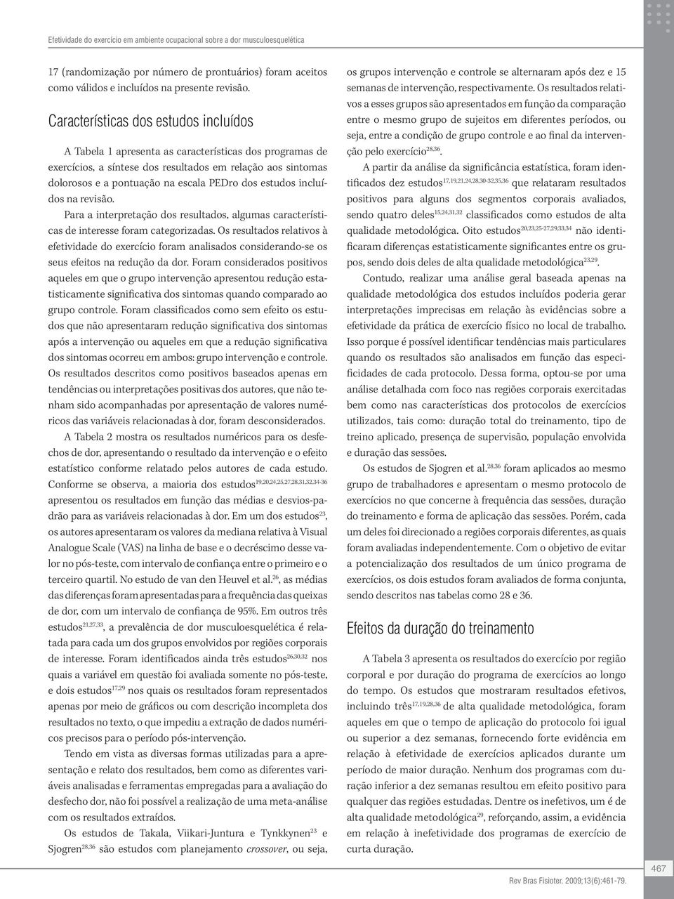 estudos incluídos na revisão. Para a interpretação dos resultados, algumas características de interesse foram categorizadas.