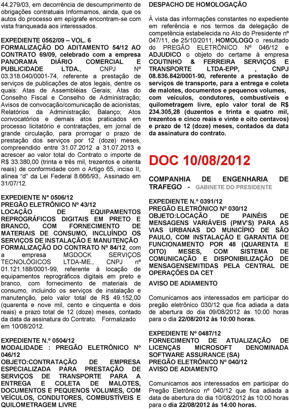 040/0001-74, referente a prestação de serviços de publicações de atos legais, dentre os quais: Atas de Assembléias Gerais; Atas do Conselho Fiscal e Conselho de Administração; Avisos de