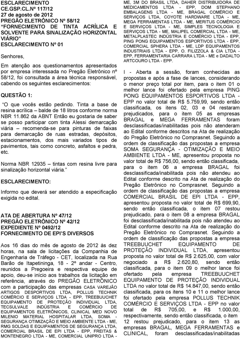 estão pedindo. Tinta a base de resina acrílica balde de 18 litros conforme norma NBR 11.