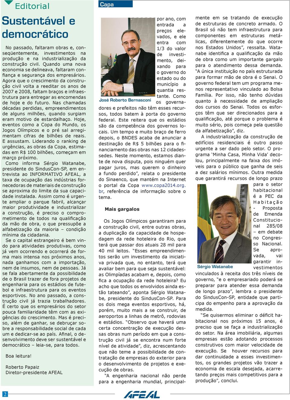 Agora que o crescimento da construção civil volta a reeditar os anos de 2007 e 2008, faltam braços e infraestrutura para entregar as encomendas de hoje e do futuro.