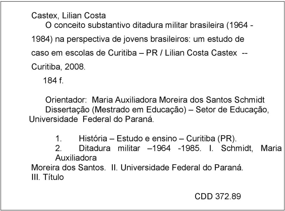 Orientador: Maria Auxiliadora Moreira dos Santos Schmidt Dissertação (Mestrado em Educação) Setor de Educação, Universidade Federal do