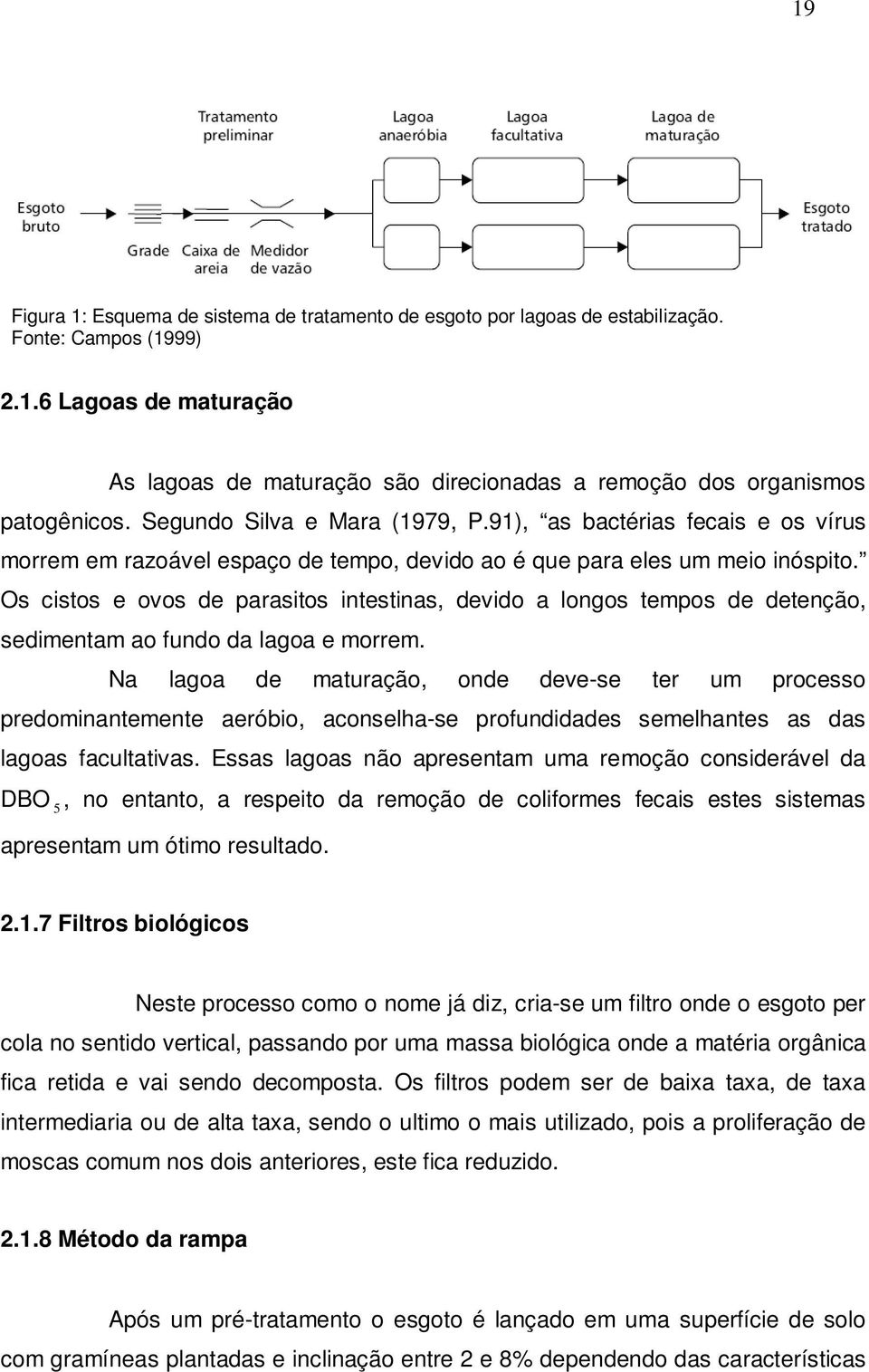 Os cistos e ovos de parasitos intestinas, devido a longos tempos de detenção, sedimentam ao fundo da lagoa e morrem.