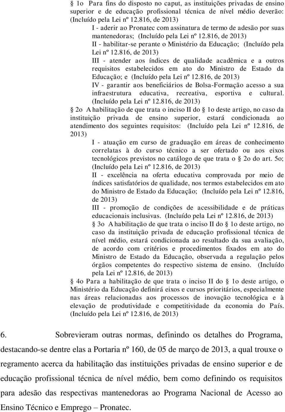 816, de 2013) II - habilitar-se perante o Ministério da Educação; (Incluído pela Lei nº 12.