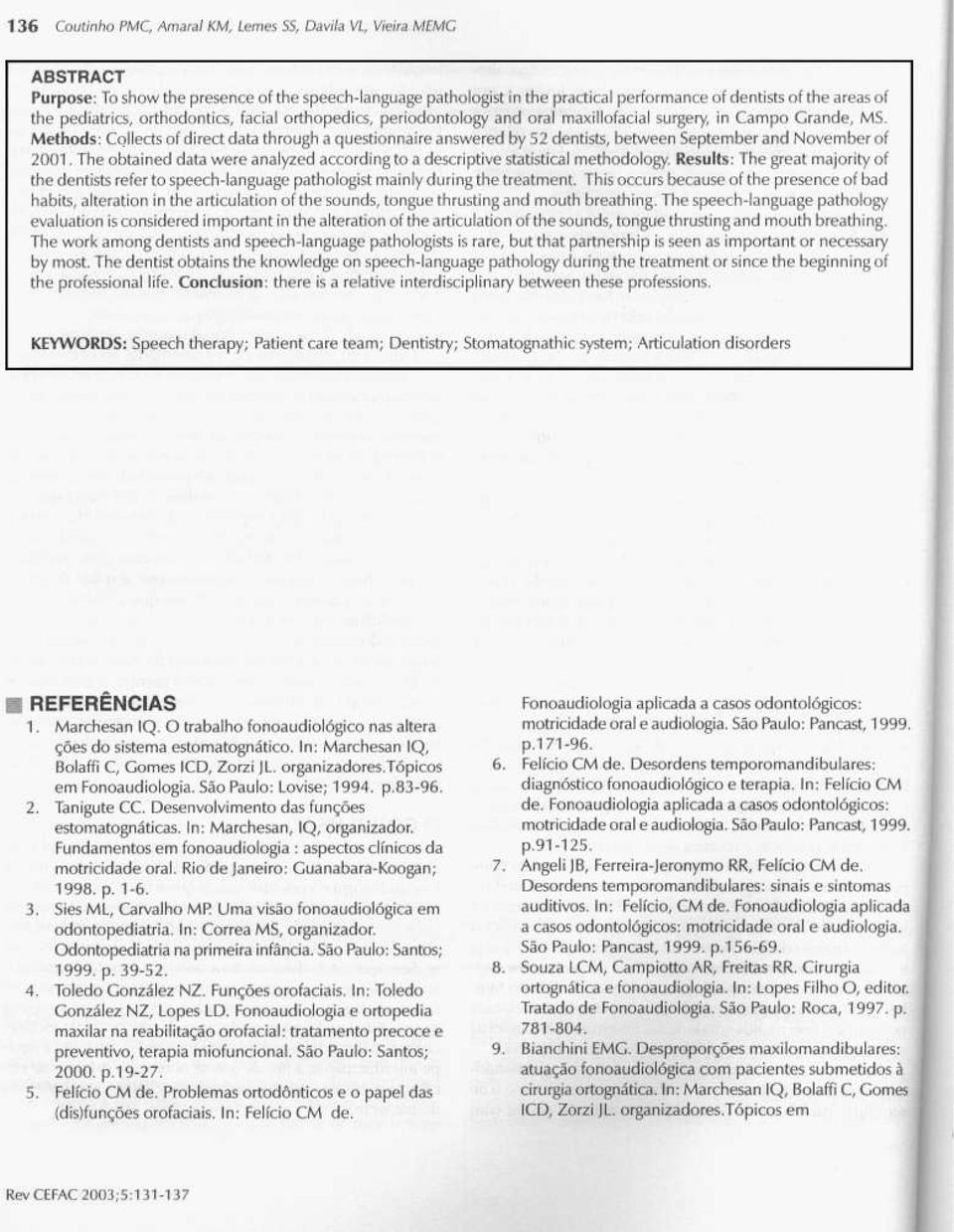 Methods : Cóllects of direct data through a questionnaire answered by 52 dentists, between September and November of 2001.