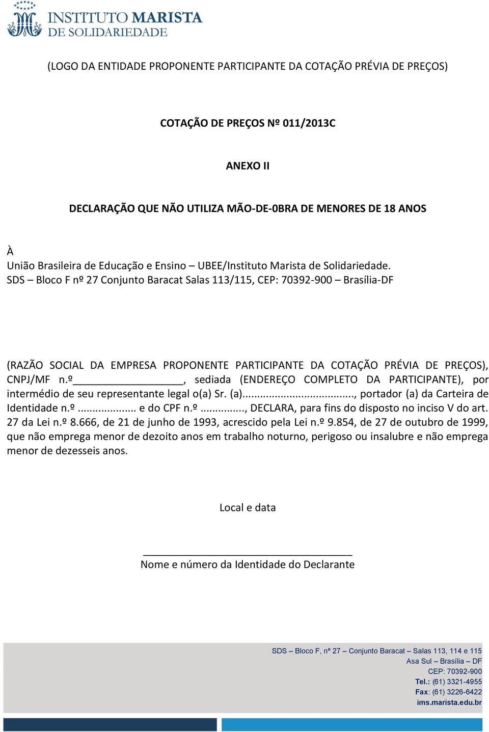 SDS Bloco F nº 27 Conjunto Baracat Salas 113/115, Brasília-DF (RAZÃO SOCIAL DA EMPRESA PROPONENTE PARTICIPANTE DA COTAÇÃO PRÉVIA DE PREÇOS), CNPJ/MF n.