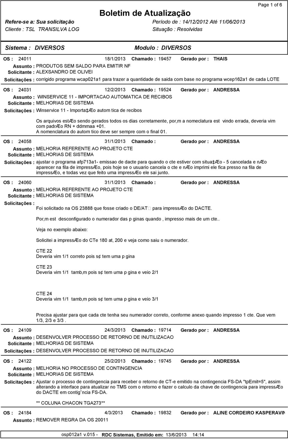 autom tica de recibos Os arquivos estæo sendo gerados todos os dias corretamente, por m a nomeclatura est vindo errada, deveria vim com padræo RN + ddmmaa +01.