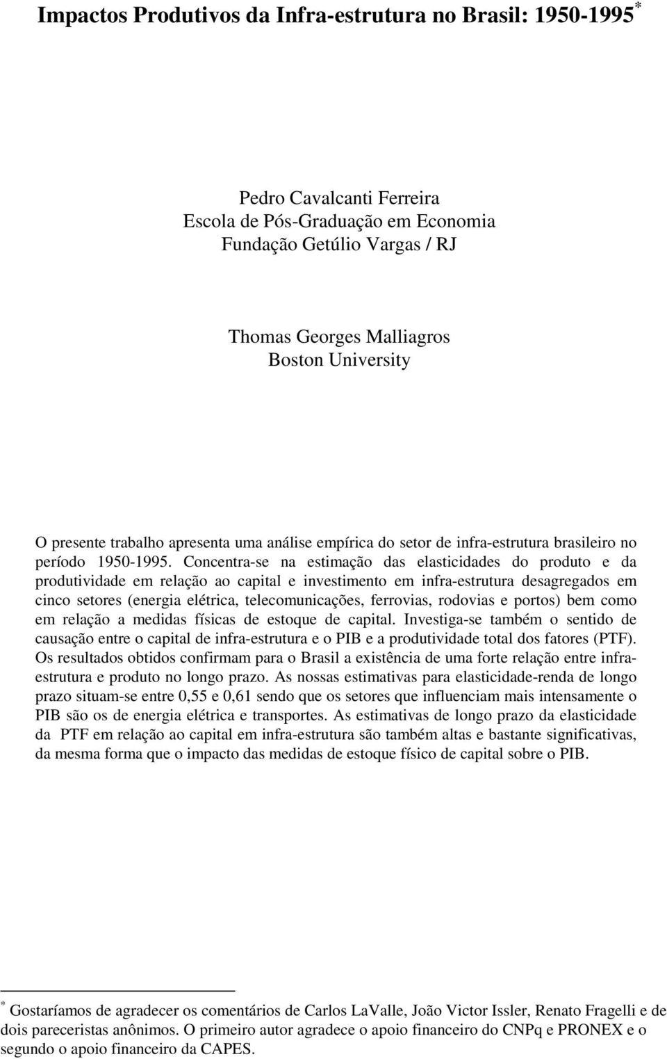 Concentra-se na estimação das elasticidades do produto e da produtividade em relação ao capital e investimento em infra-estrutura desagregados em cinco setores (energia elétrica, telecomunicações,