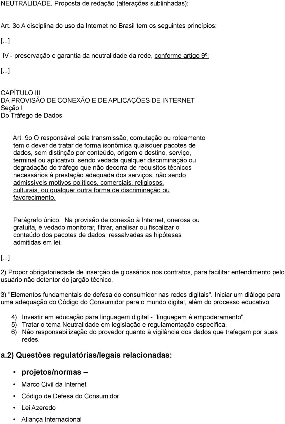 9o O responsável pela transmissão, comutação ou roteamento tem o dever de tratar de forma isonômica quaisquer pacotes de dados, sem distinção por conteúdo, origem e destino, serviço, terminal ou