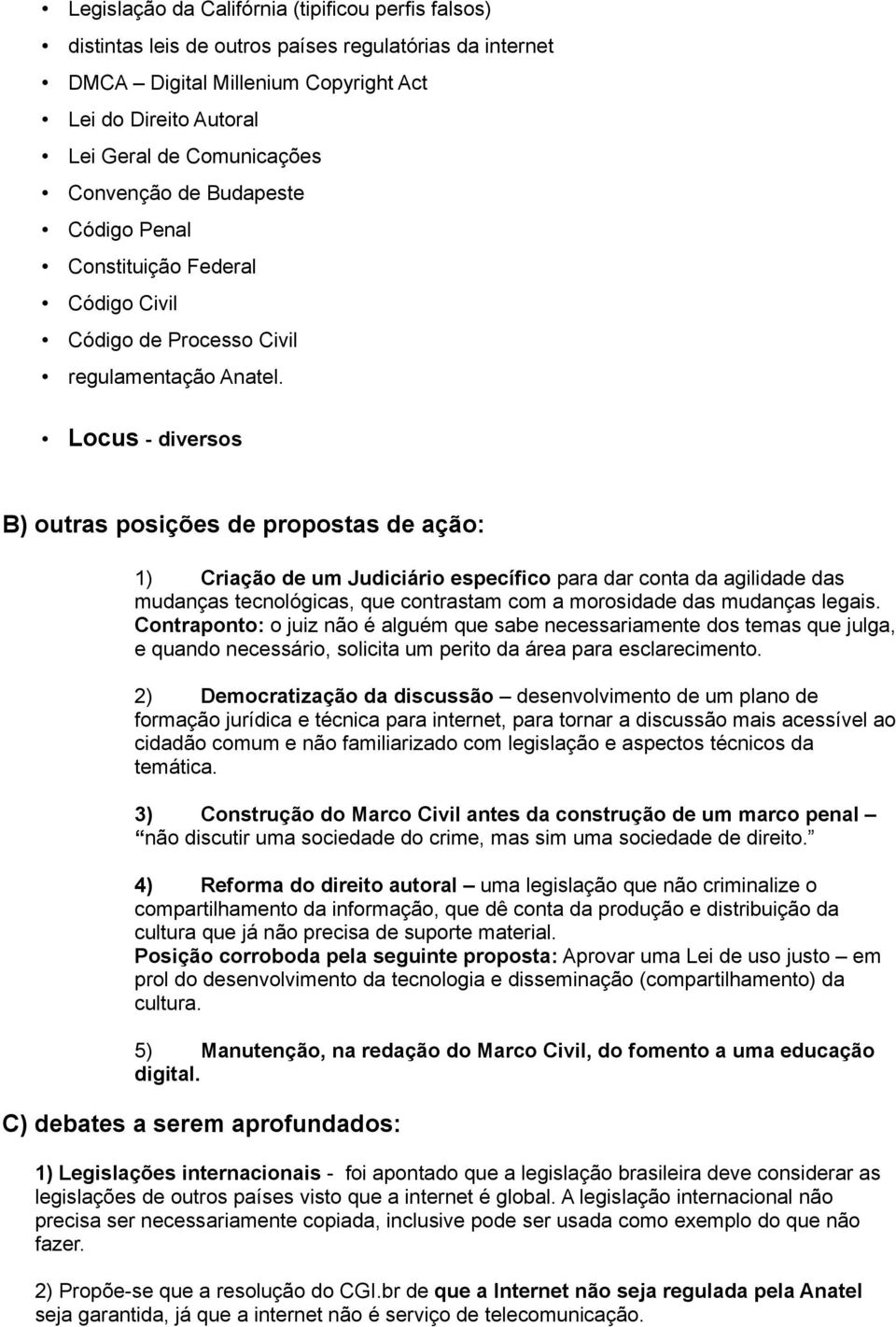 Locus - diversos B) outras posições de propostas de ação: 1) Criação de um Judiciário específico para dar conta da agilidade das mudanças tecnológicas, que contrastam com a morosidade das mudanças