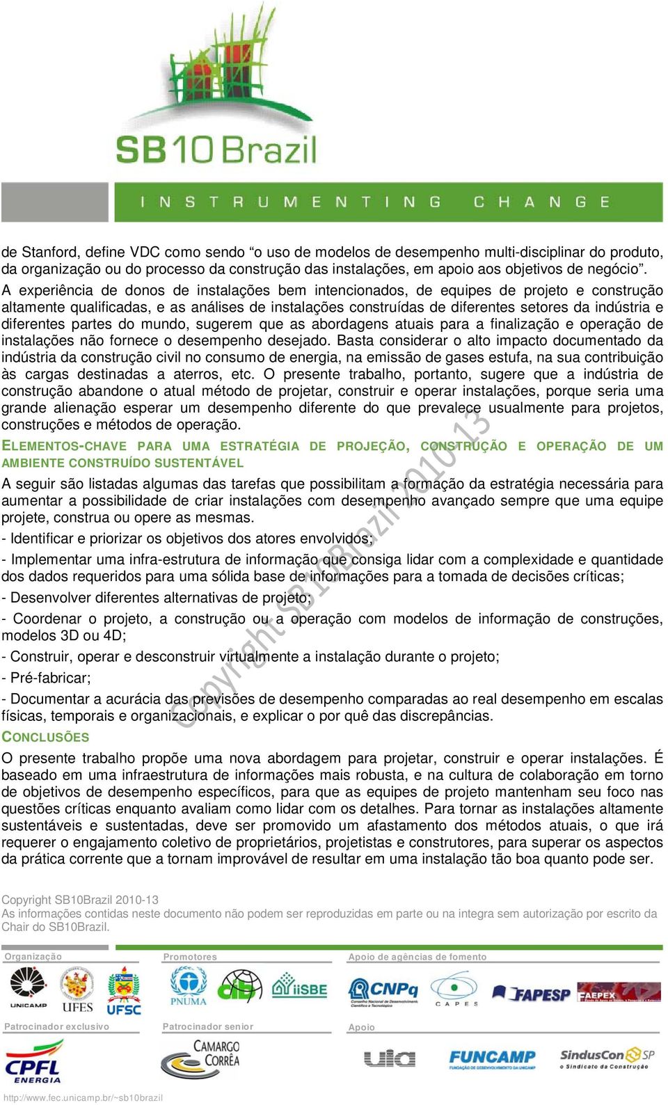 diferentes partes do mundo, sugerem que as abordagens atuais para a finalização e operação de instalações não fornece o desempenho desejado.