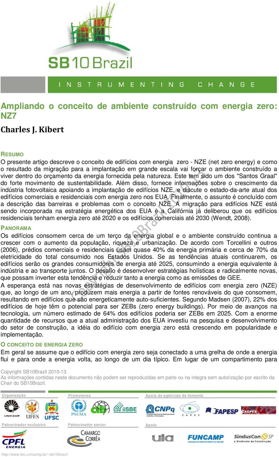 construído a viver dentro do orçamento da energia fornecida pela natureza. Este tem sido um dos "Santos Graal" do forte movimento de sustentabilidade.