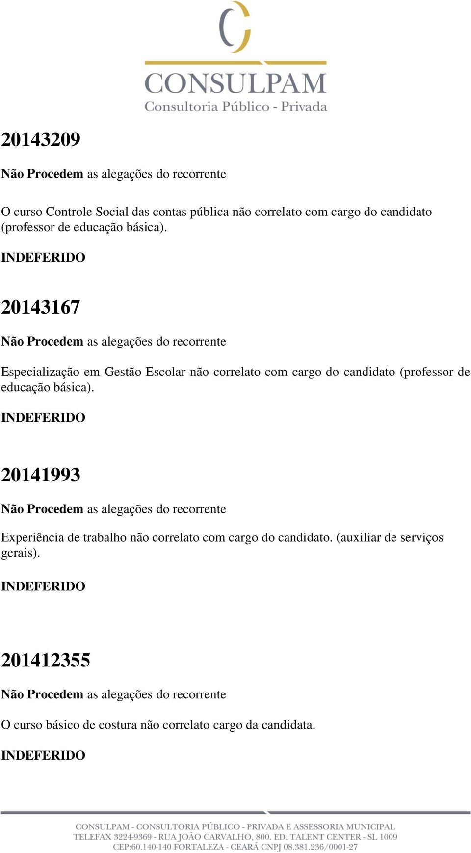 20143167 Especialização em Gestão Escolar não correlato com cargo do candidato (professor  20141993