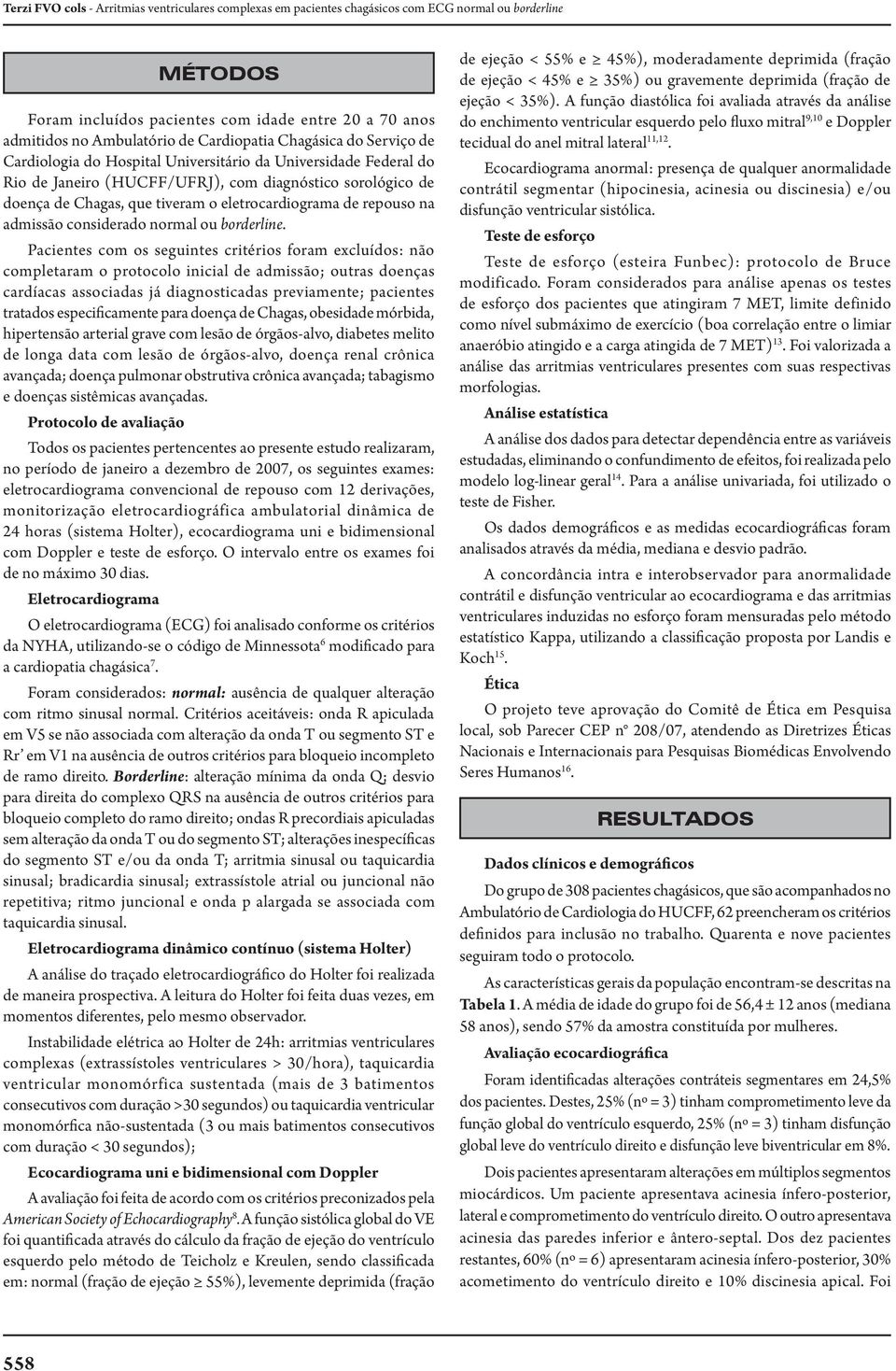 eletrocardiograma de repouso na admissão considerado normal ou borderline.