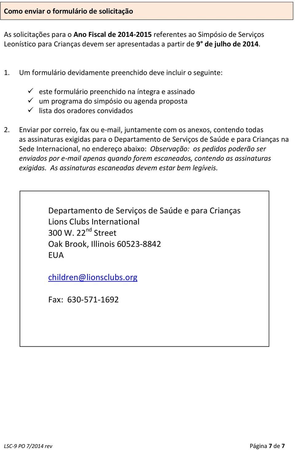 Enviar por correio, fax ou e-mail, juntamente com os anexos, contendo todas as assinaturas exigidas para o Departamento de Serviços de Saúde e para Crianças na Sede Internacional, no endereço abaixo: