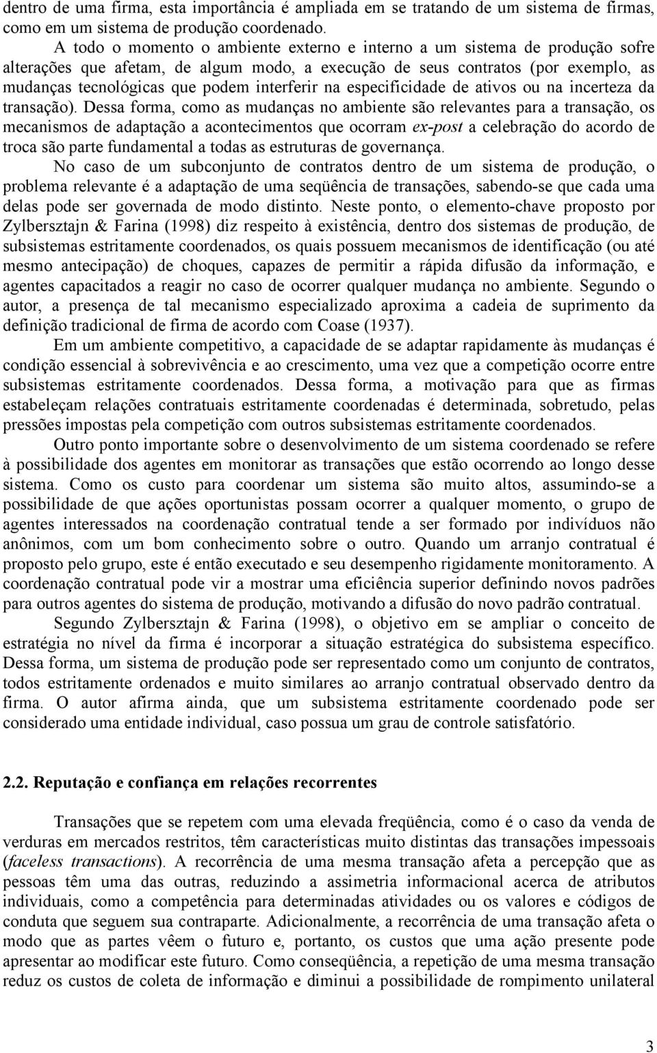 interferir na especificidade de ativos ou na incerteza da transação).