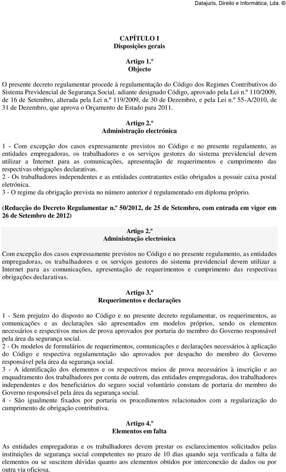 º 110/2009, de 16 de Setembro, alterada pela Lei n.º 119/2009, de 30 de Dezembro, e pela Lei n.º 55-A/2010, de 31 de Dezembro, que aprova o Orçamento de Estado para 2011. Artigo 2.