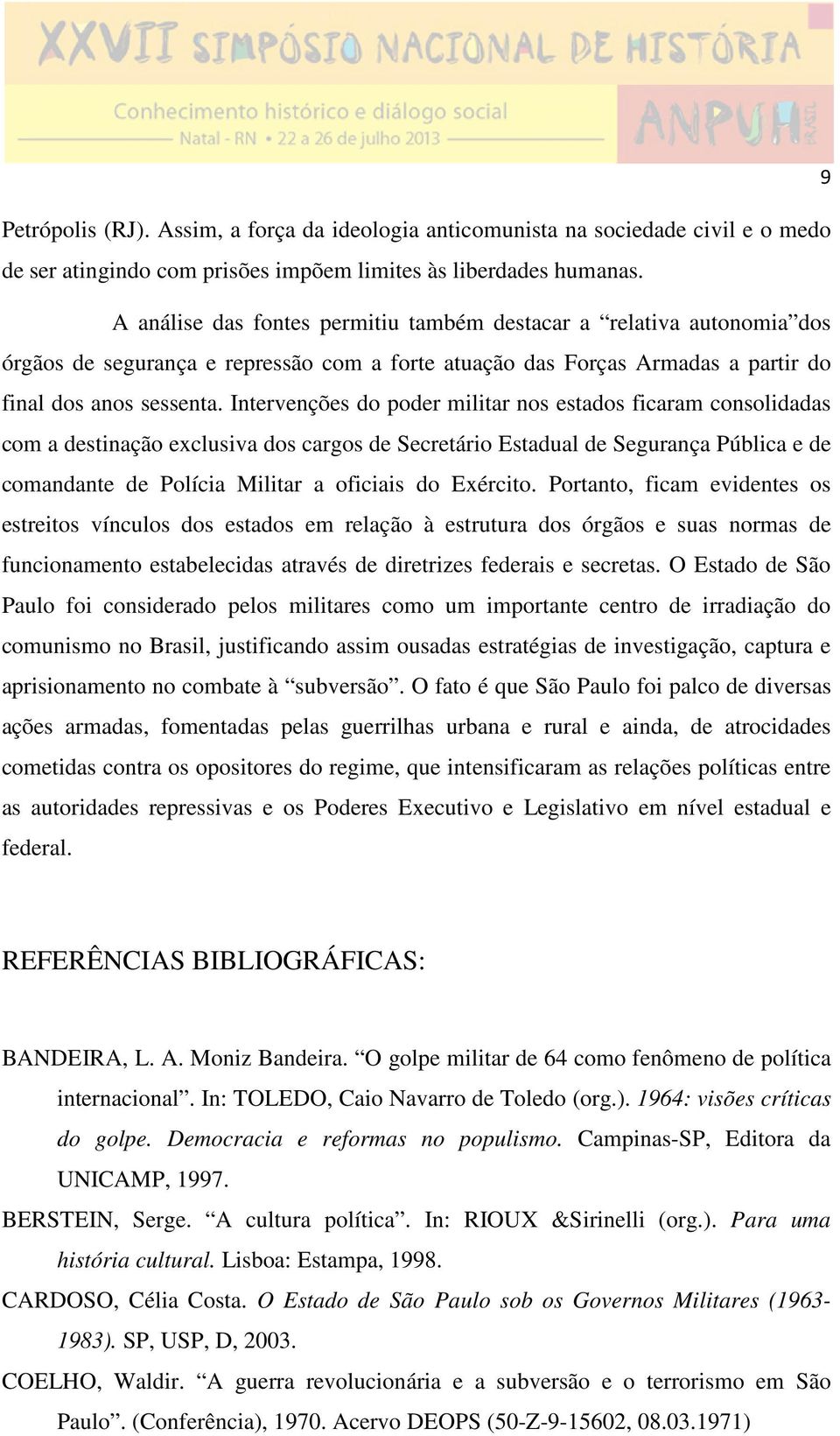 Intervenções do poder militar nos estados ficaram consolidadas com a destinação exclusiva dos cargos de Secretário Estadual de Segurança Pública e de comandante de Polícia Militar a oficiais do