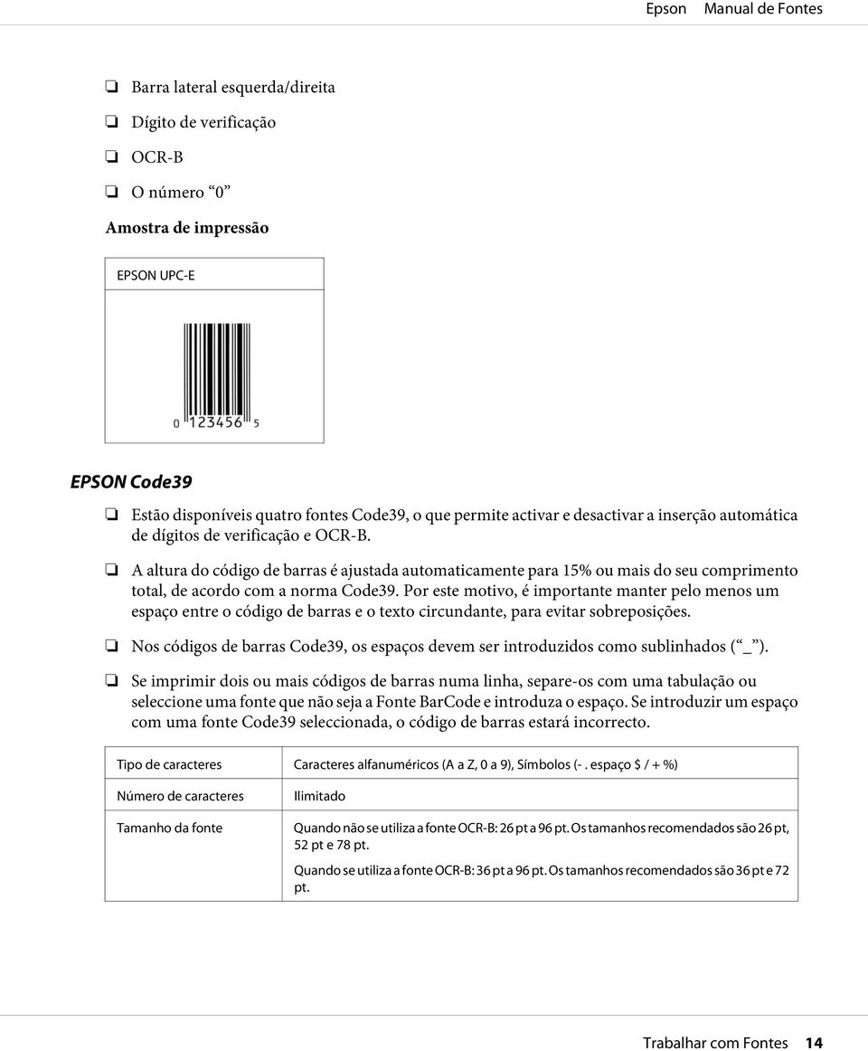 Por este motivo, é importante manter pelo menos um espaço entre o código de barras e o texto circundante, para evitar sobreposições.