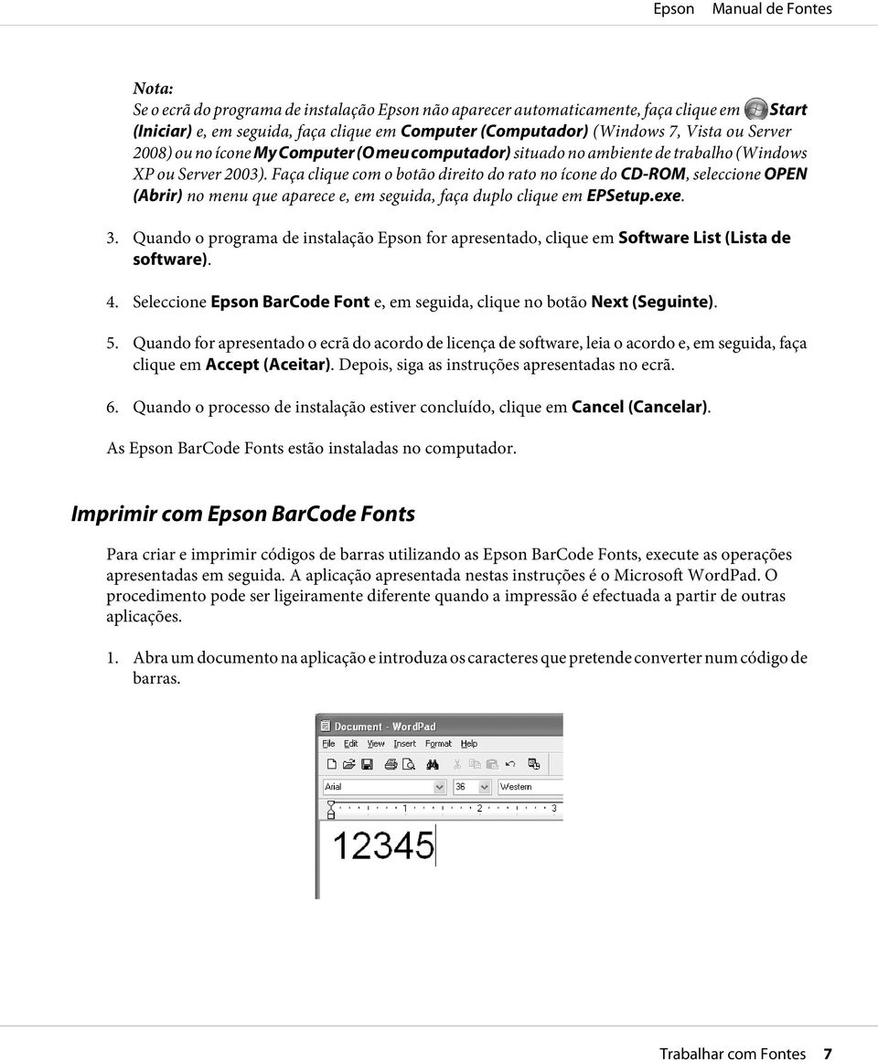 Faça clique com o botão direito do rato no ícone do CD-ROM, seleccione OPEN (Abrir) no menu que aparece e, em seguida, faça duplo clique em EPSetup.exe. 3.