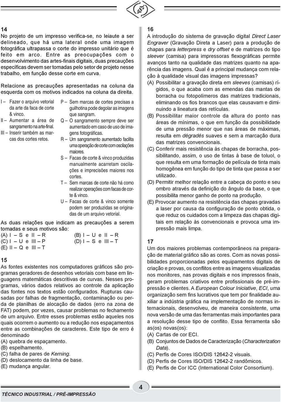 Relacione as precauções apresentadas na coluna da esquerda com os motivos indicados na coluna da direita. I Fazer o arquivo vetorial da arte da faca de corte & vinco.