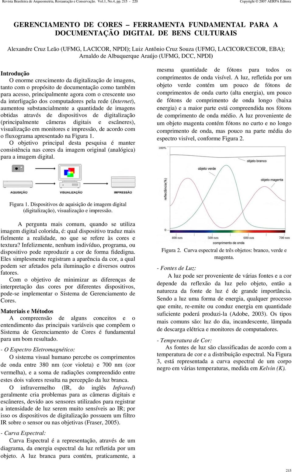 (UFMG, LACICOR/CECOR, EBA); Arnaldo de Albuquerque Araújo (UFMG, DCC, NPDI) Introdução O enorme crescimento da digitalização de imagens, tanto com o propósito de documentação como também para acesso,