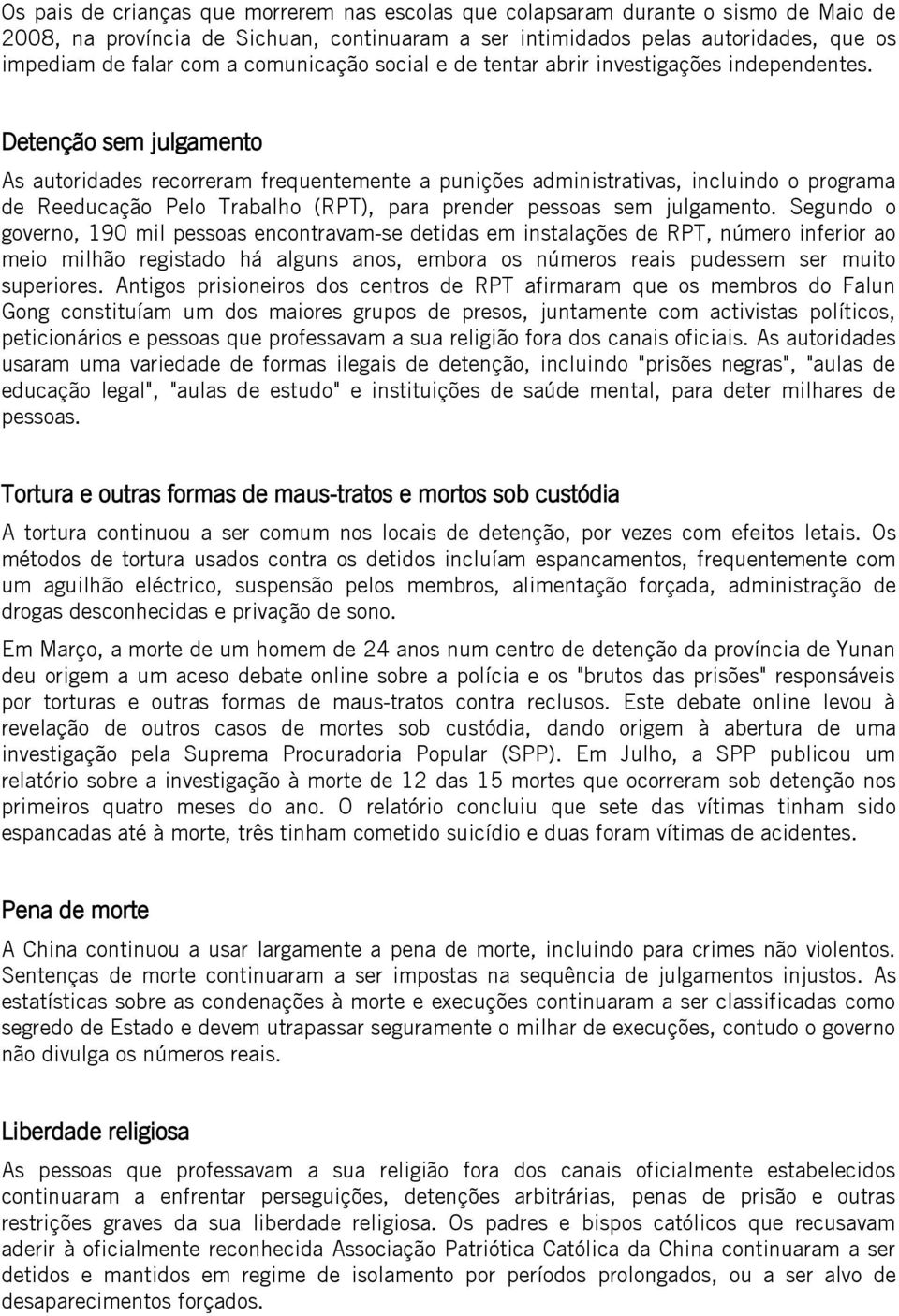 Detenção sem julgamento As autoridades recorreram frequentemente a punições administrativas, incluindo o programa de Reeducação Pelo Trabalho (RPT), para prender pessoas sem julgamento.