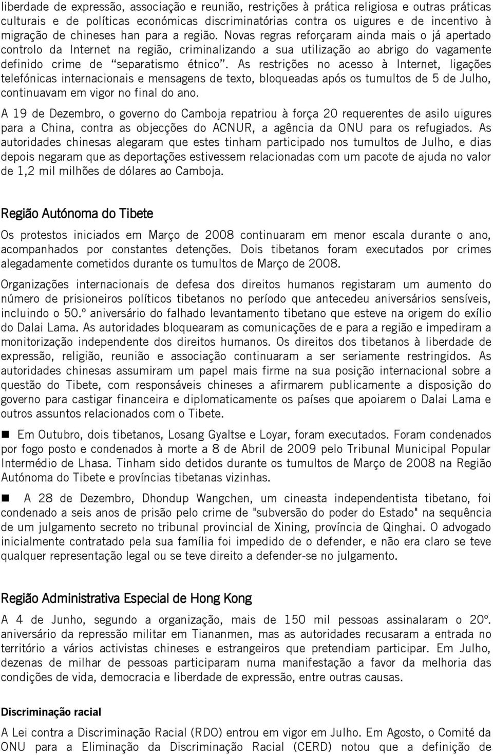 Novas regras reforçaram ainda mais o já apertado controlo da Internet na região, criminalizando a sua utilização ao abrigo do vagamente definido crime de separatismo étnico.