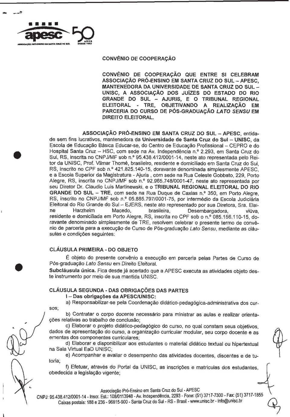 ~ssoci~ção PRÓ-ENSINO EM SANTA CRUZ DO SUL - APESC, entidade sem fins lucrativos, mantenedora da Universidade de Santa Cruz do Sul - UNISC, da Escola de Educação Básica Educar-se, do Centro de