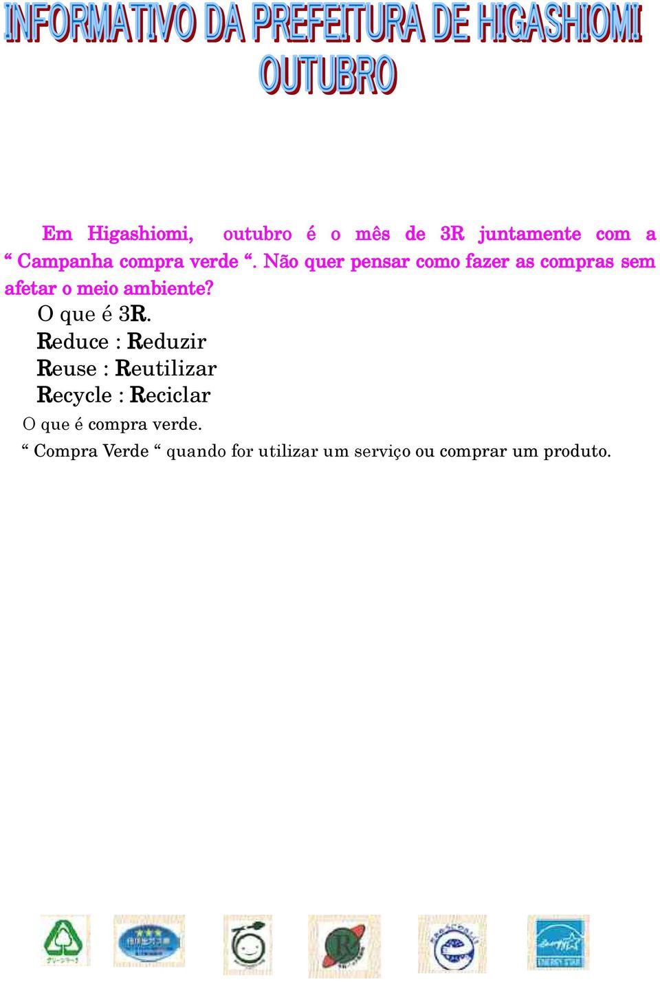 Consideração ao meio ambiente Comprar somente o necessário O quanto possível evitar o impacto ao meio ambiente Comprar produtos de empresas que priorizam o meio ambiente.